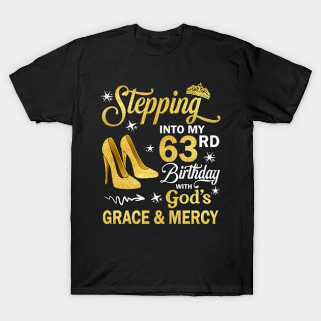 Stepping Into My 63rd Birthday With God's Grace & Mercy Bday T-Shirt by MaxACarter